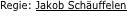 Regie: Jakob Schäuffelen